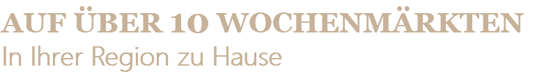 AUF ÜBER 10 WOCHENMÄRKTEN In Ihrer Region zu Hause